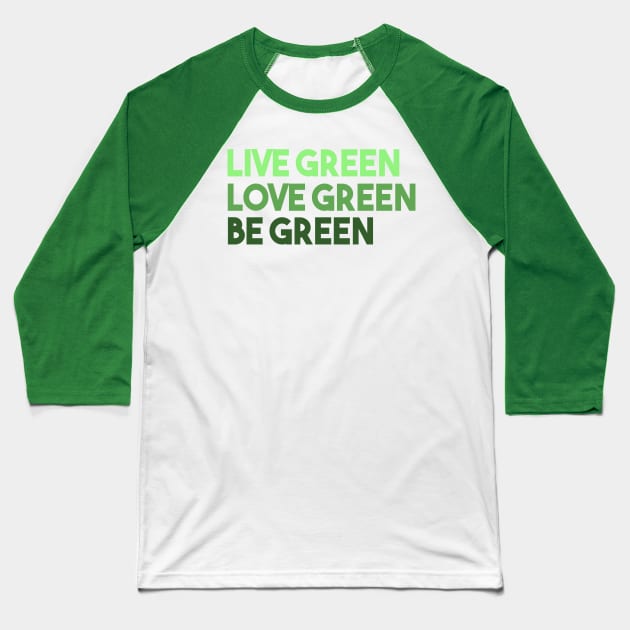 Live Green Love Green Be Green Baseball T-Shirt by VintageArtwork